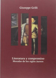 ATENEA LITERATURA Y COMPROMISO: MORADAS DE LOS SIGLOS AUREOS, Giuseppe Grilli