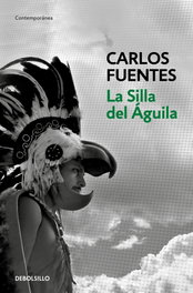 DEBOLSILLO, La silla del águila, Carlos Fuentes - DEBOLSILLO