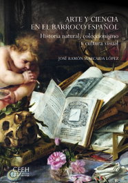 Arte y ciencia en el Barroco español. Historia natural, coleccionismo y cultura visual, CENTRO ESTUDIOS EUROPA HISPAN. - CENTRO ESTUDIOS EUROPA HISPAN.