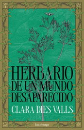 Herbario de un mundo desaparecido, Clara Dies Valls - LUCIERNAGA EDICIONES