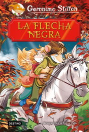 DESTINO INFANTIL, La flecha negra - Geronimo Stilton
