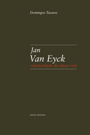 Jan Van Eyck: Representação do espaço real, Domingos Tavares - DAFNE EDITORA