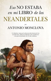 Eso no estaba en mi libro de los neandertales, Antonio Monclova Bohórquez - Almuzara Editorial