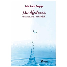 Mindfulness. Una experiencia de libertad, Javier García Campayo - GARGOLA EDICIONES