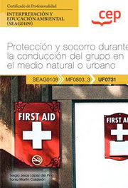 CEP EDITORIAL, Manual. Protección y socorro durante la conducción del grupo en el medio natural o urbano (UF0731). Certificados de profesionalidad. Interpretación y educación - CEP EDITORIAL