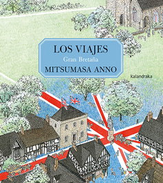 KALANDRAKA Los viajes. Gran Bretaña, Mitsumasa Anno - KALANDRAKA