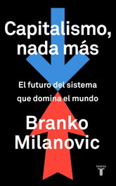 Capitalismo, nada más, Branko Milanovic - TAURUS