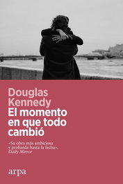El momento en que todo cambió, Douglas Kennedy - ARPA EDITORES