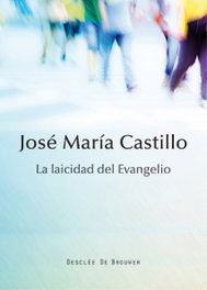 La laicidad del evangelio, José María Castillo Sánchez - DESCLEE DE BROUWER
