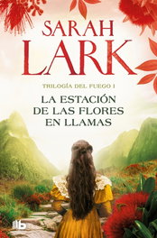 B DE BOLSILLO, La estación de las flores en llamas (Trilogía del Fuego 1), Sarah Lark - B DE BOLSILLO