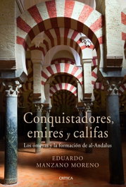 Conquistadores, emires y califas, Eduardo Manzano - CRITICA