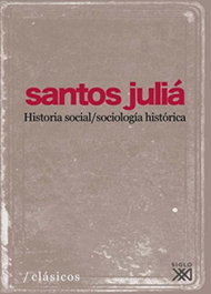 Historia social/sociología histórica, Santos Juliá Díaz - SIGLO XXI EDITORES