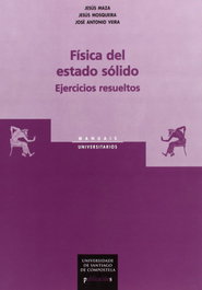Fisica Del Estado Solido. Ejercicios Resueltos, Maza, J./Mosqueira, J./Veira.J.A. - USC.UNIV.SANTIAGO COMPOSTELA