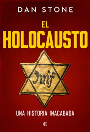 El Holocausto: Una historia inacabada, Dan Stone - LA ESFERA DE LOS LIBROS