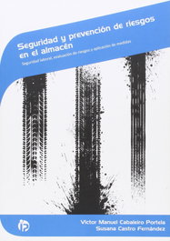 SEGURIDAD Y PREVENCIÓN DE RIESGOS EN EL ALMACÉN, Victor Manuel Cabaleiro; Susana Castro - IDEASPROPIAS