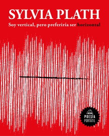 Soy vertical, pero preferiría ser horizontal, Sylvia Plath - Random House