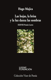 Las hojas, la brisa y la luz danza las sombras, Hugo Mujica - VISOR EDITORIAL