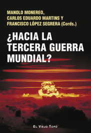 ¿Hacia la tercera guerra mundial?, Manolo Monereo - EL VIEJO TOPO