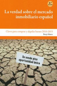 MANUSCRITOS, La verdad sobre el mercado inmobiliario español - Borja Mateo Villa