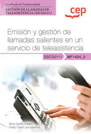 CEP EDITORIAL, Manual. Emisión y gestión de llamadas salientes en un servicio de teleasistencia (MF1424_2). Certificados de profesionalidad. Gestión de llamadas de teleasisten - CEP EDITORIAL