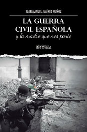 La guerra civil española y la madre que nos parió, Juan Manuel Jimenez Muñoz - Ediciones del Genal