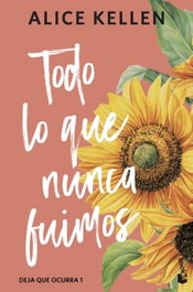 Todo lo que nunca fuimos, Alice Kellen - Booket