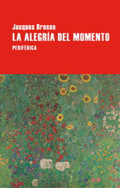 La alegría del momento, Jacques Brosse - PERIFERICA EDITORIAL