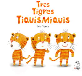 Tres tigres tiquismiquis, Edu Flores Marco - APILA
