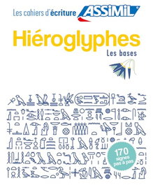 ASSIMIL HIÉROGLYPHES : LES BASES : 170 SIGNES PAS À PAS