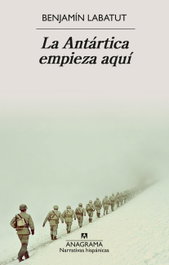 La Antártica empieza aquí, Benjamín Labatut - ANAGRAMA