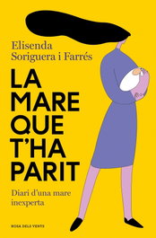 La mare que t´ha parit, Elisenda Soriguera I Farres - ROSA DELS VENTS