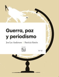 Guerra, paz y periodismo, Lee Anderson, Jon - REVISTA 5W