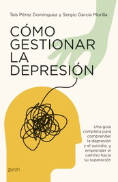 Cómo gestionar la depresión, Tais Pérez Domínguez y Sergio García Morilla - ZENITH