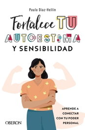 Fortalece tu autoestima y sensibilidad, Paula Díaz-Hellín Benito - OBERON