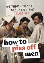 How to Piss Off Men, Kyle Prue - HEADLINE PUBLISHING GROUP