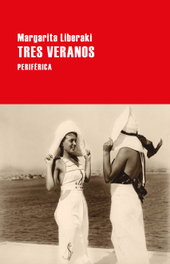 Tres veranos, Margarita Liberaki - PERIFERICA EDITORIAL
