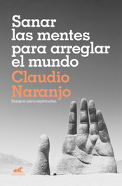 Sanar las mentes para arreglar el mundo, Claudio Naranjo - VERGARA