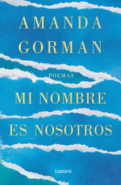 Mi nombre es nosotros, Amanda Gorman - LUMEN