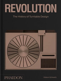 Phaidon, REVOLUTION, THE HISTORY OF TURNTABLE DESIGN - Phaidon