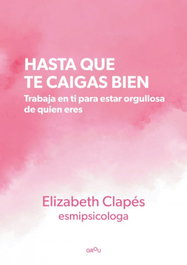 Hasta que te caigas bien, Elizabeth Clapés - MONTENA