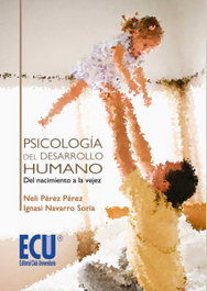 Psicología del desarrollo humano: del nacimiento a la vejez, Ignacio Navarro Soria; Neli Pérez - ECU