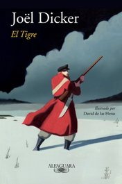 El tigre, Joël Dicker - ALFAGUARA