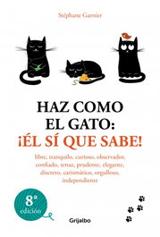 Haz como el gato: ¡Él sí que sabe!, Stéphane Garnier - GRIJALBO