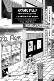 Introducción general a la crítica de mí mismo, Ricardo Piglia, Horacio Tarcus - SIGLO XXI EDITORES