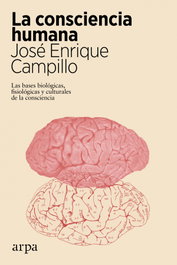 La consciencia humana, José Enrique Campillo - ARPA EDITORES
