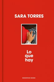 LO QUE HAY, Sara Torres - RESERVOIR BOOKS