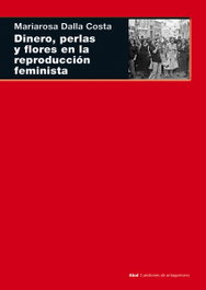 Dinero, perlas y flores en la reproducción feminista, Mariarosa Dalla Costa - AKAL