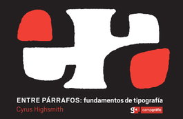 ENTRE PARRAFOS FUNDAMENTOS DE TIPOGRAFIA, Cyrus Highsmith - CAMPGRAFIC