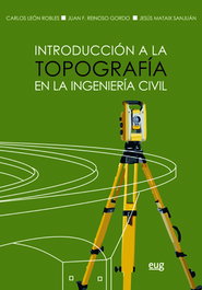 INTRODUCCIÓN A LA TOPOGRAFÍA EN LA INGENIERÍA CIVIL, Carlos León; Juan Reinoso; Jesús Mataix - UNIVERSIDAD GRANADA