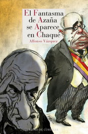 EL FANTASMA DE AZAÑA SE APARECE EN CHAQUÉ, Alfonso Vázquez - REINO DE CORDELIA